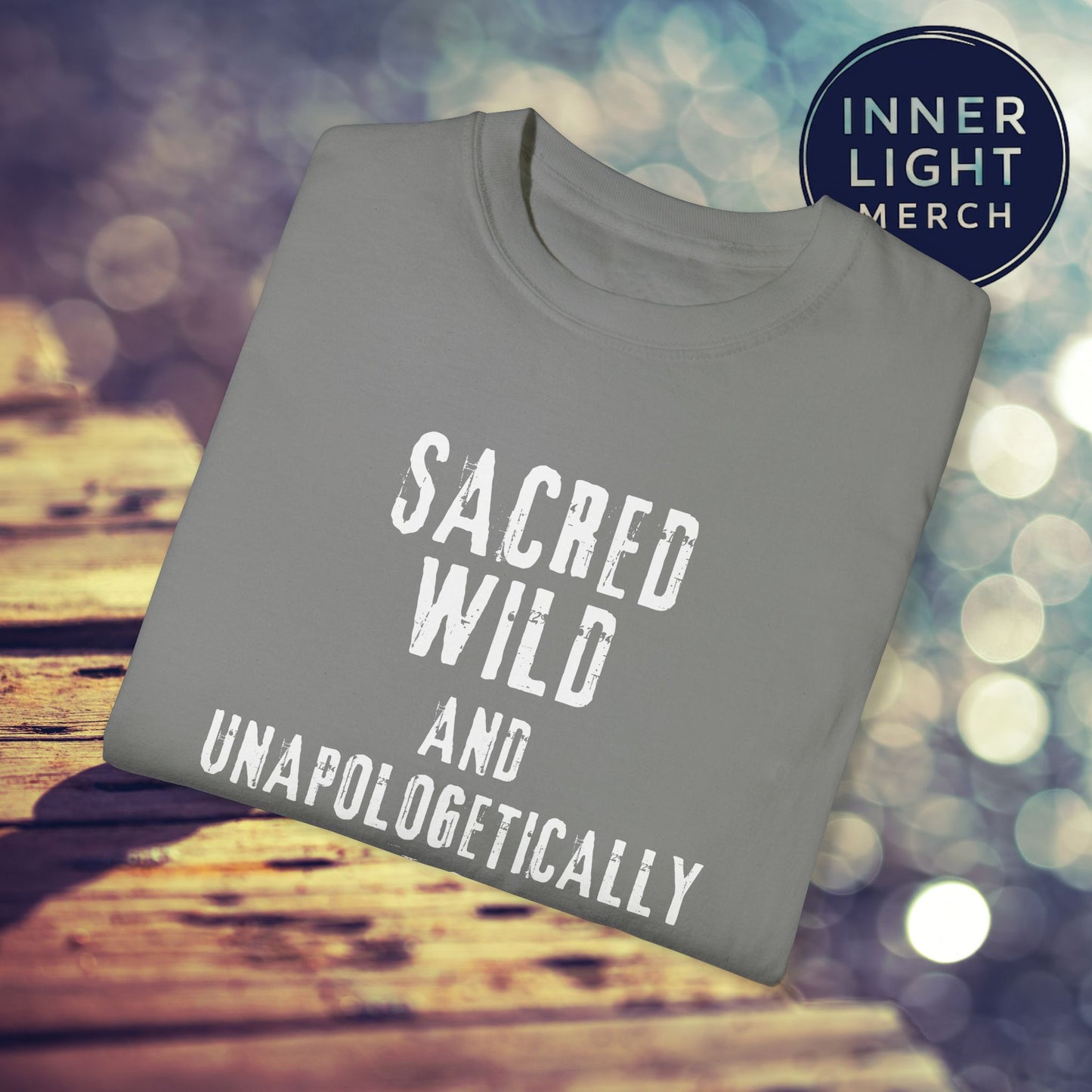 Garment-Dyed T-shirt with SACRED WILD AND UNAPOLOGETICALLY WHOLE Design