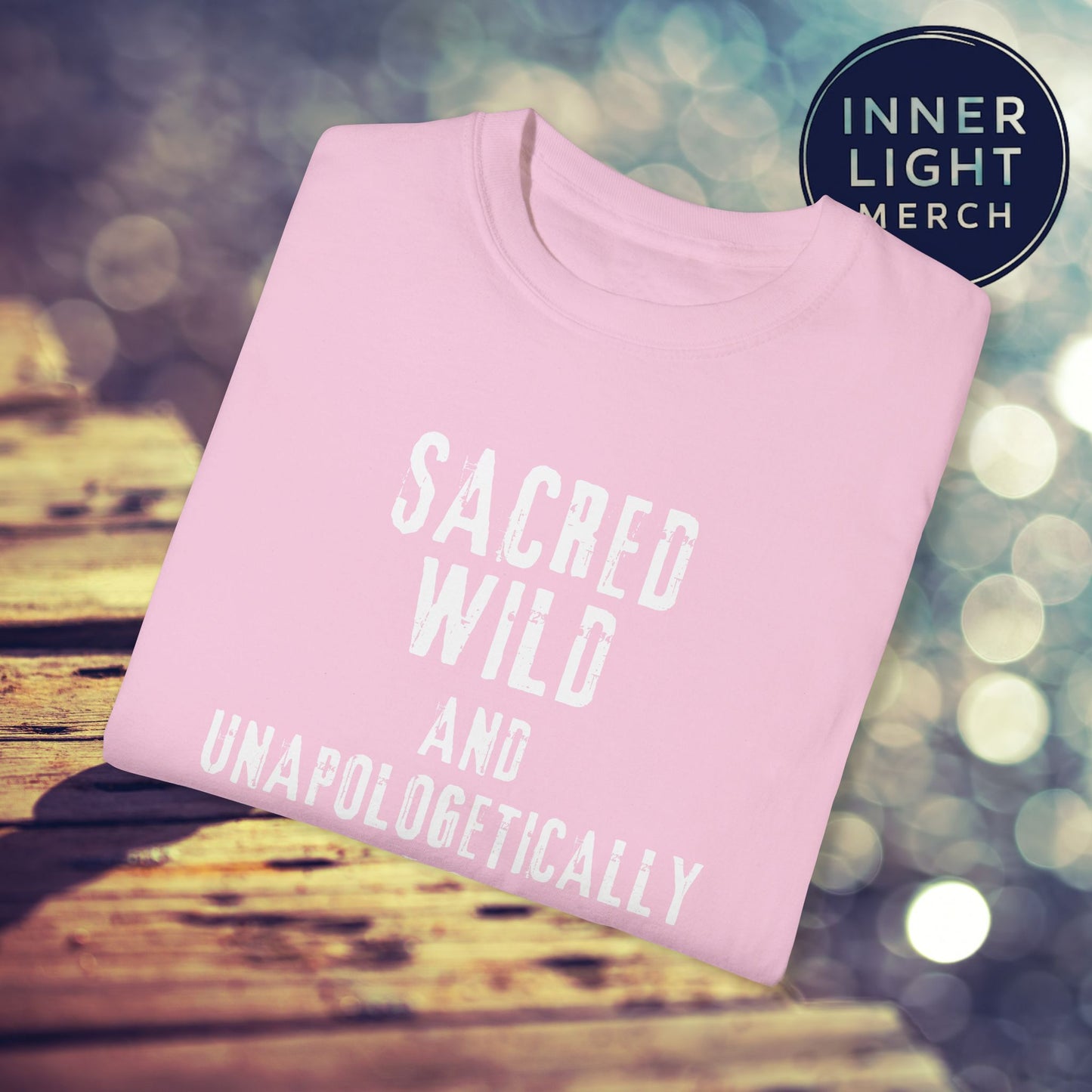 Garment-Dyed T-shirt with SACRED WILD AND UNAPOLOGETICALLY WHOLE Design