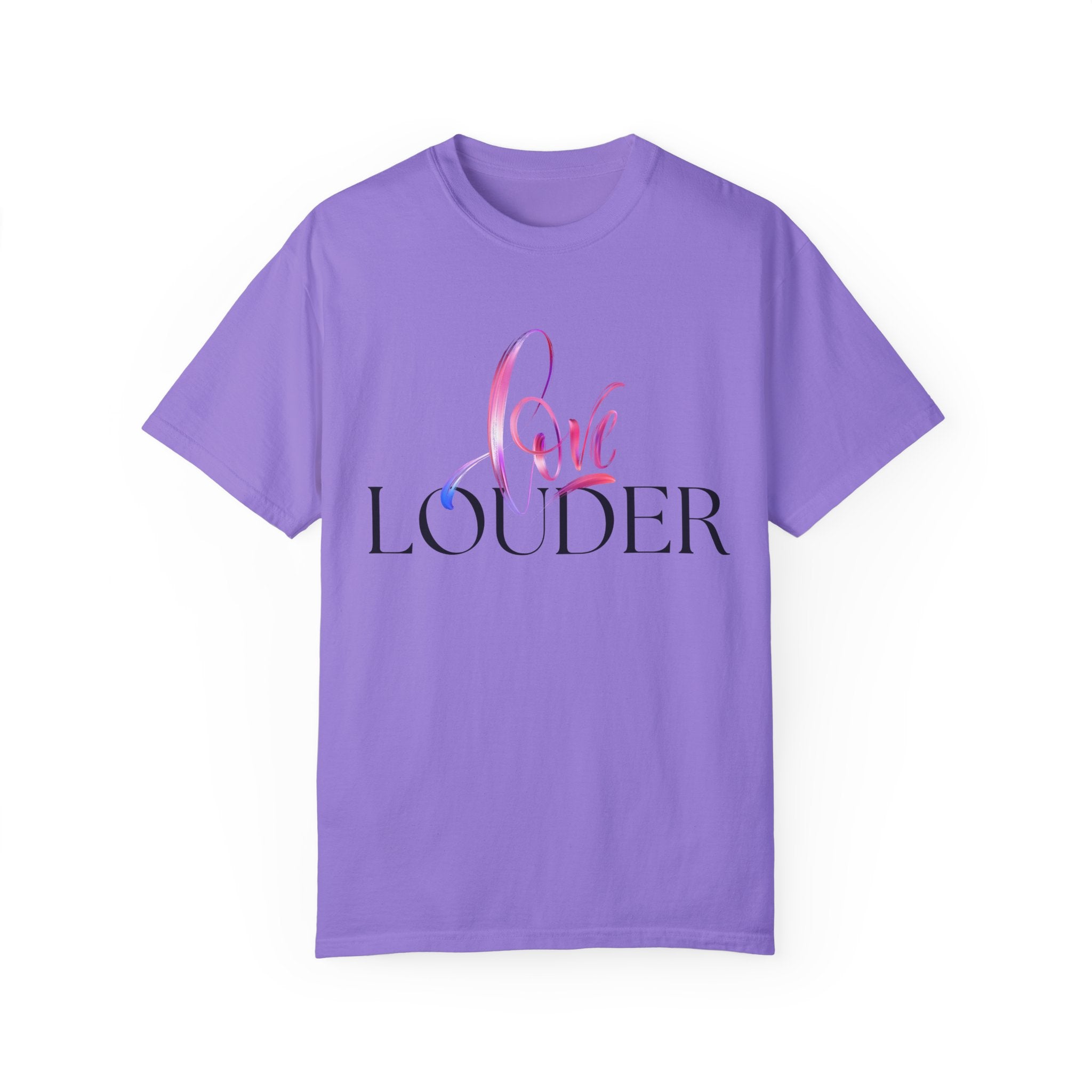 Love Louder Unisex Garment-Dyed T-Shirt – Express Yourself with Style