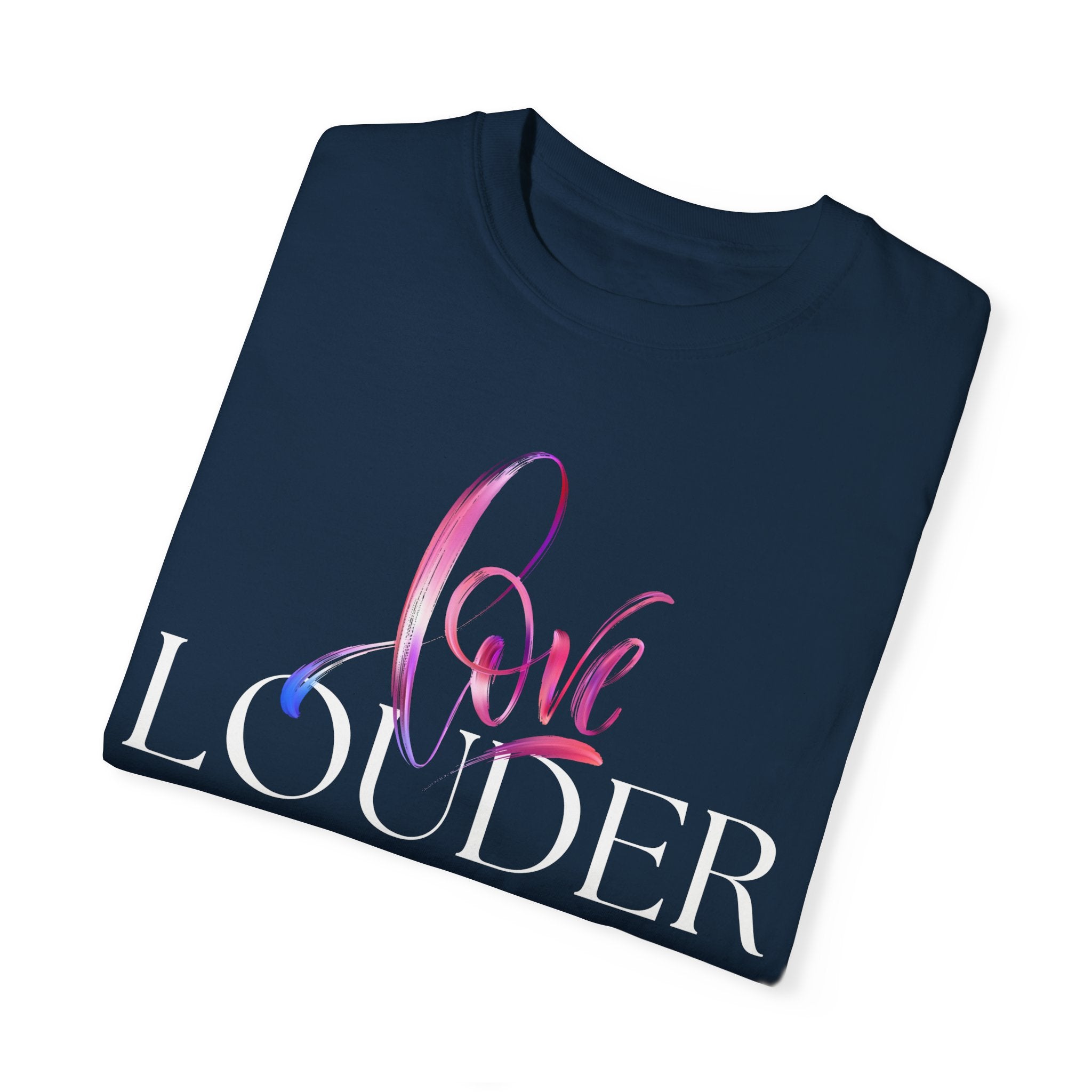 Love Louder Unisex Garment-Dyed T-Shirt – Express Yourself with Style