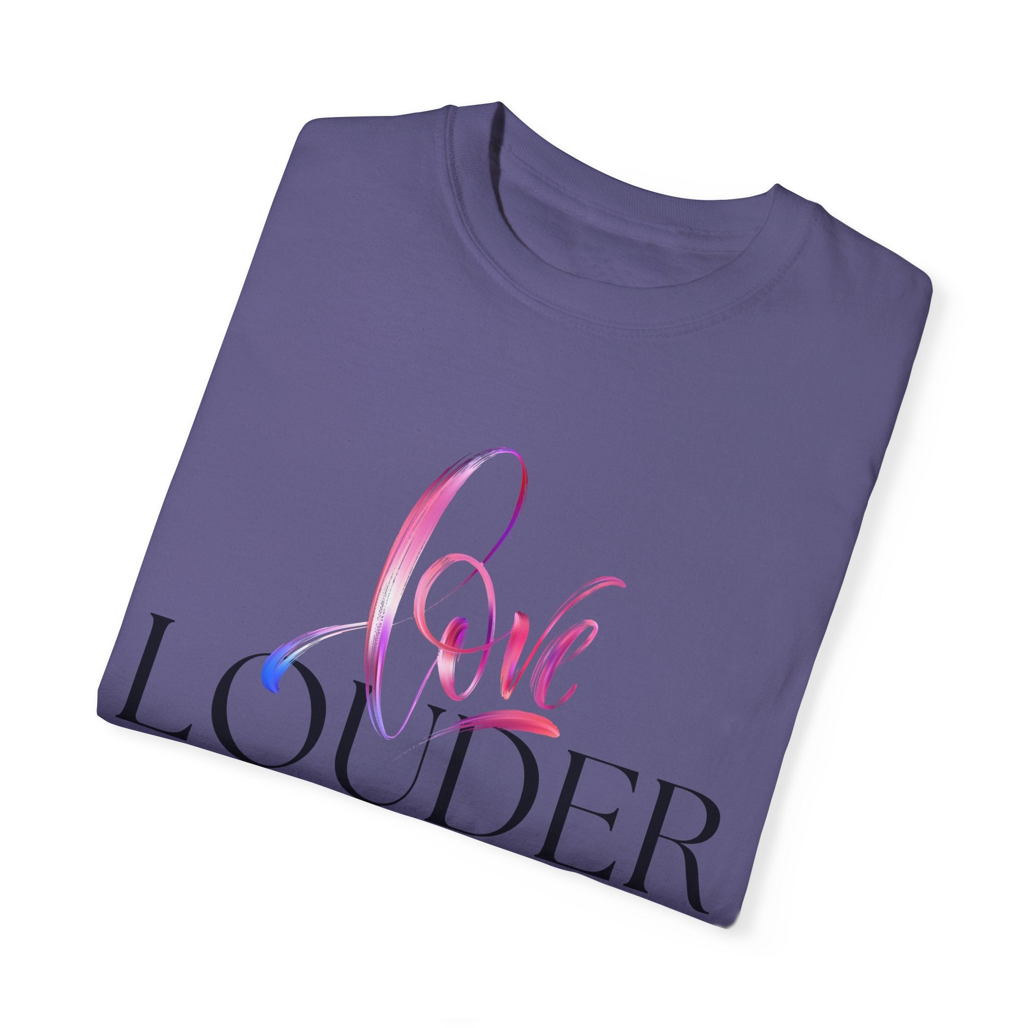 Love Louder Unisex Garment-Dyed T-Shirt – Express Yourself with Style