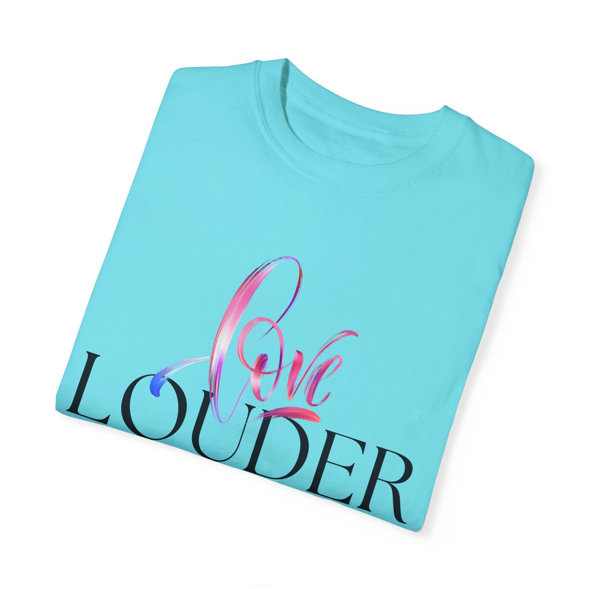 Love Louder Unisex Garment-Dyed T-Shirt – Express Yourself with Style