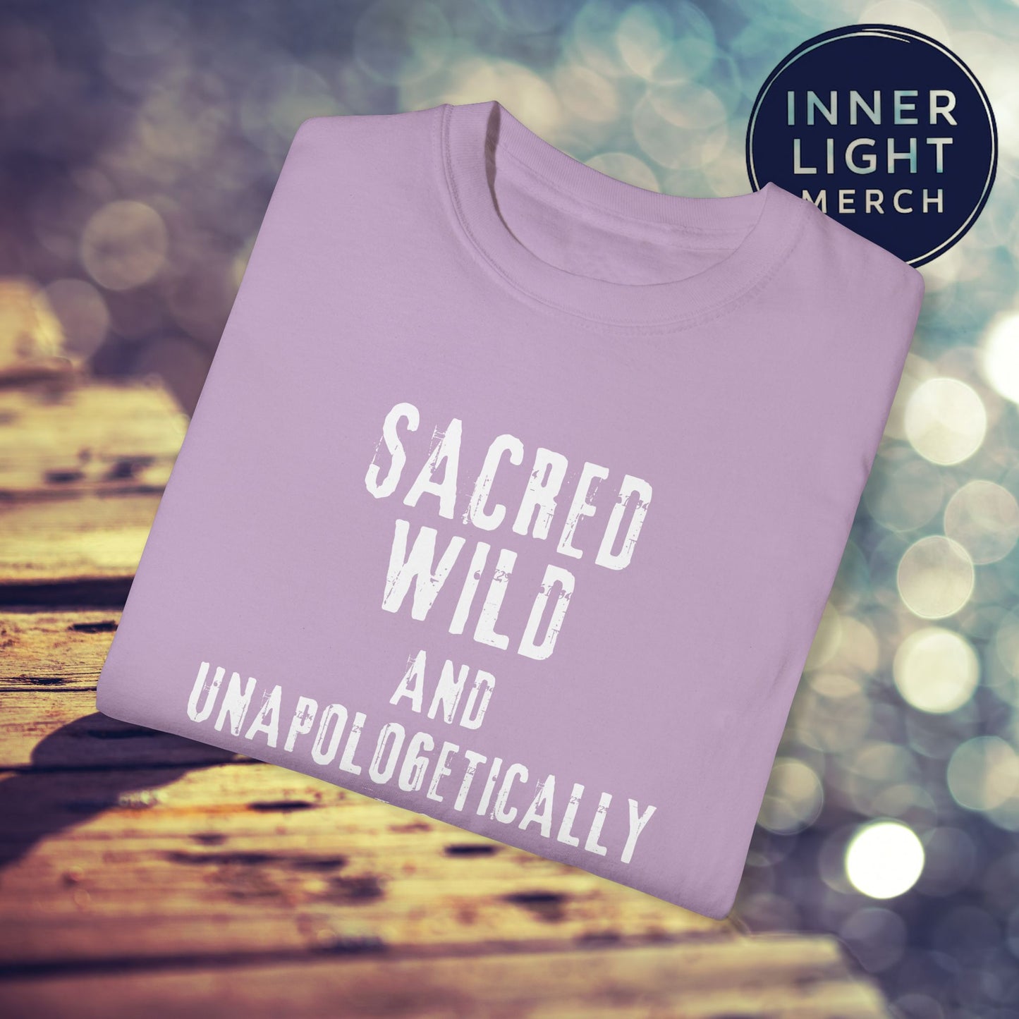Garment-Dyed T-shirt with SACRED WILD AND UNAPOLOGETICALLY WHOLE Design