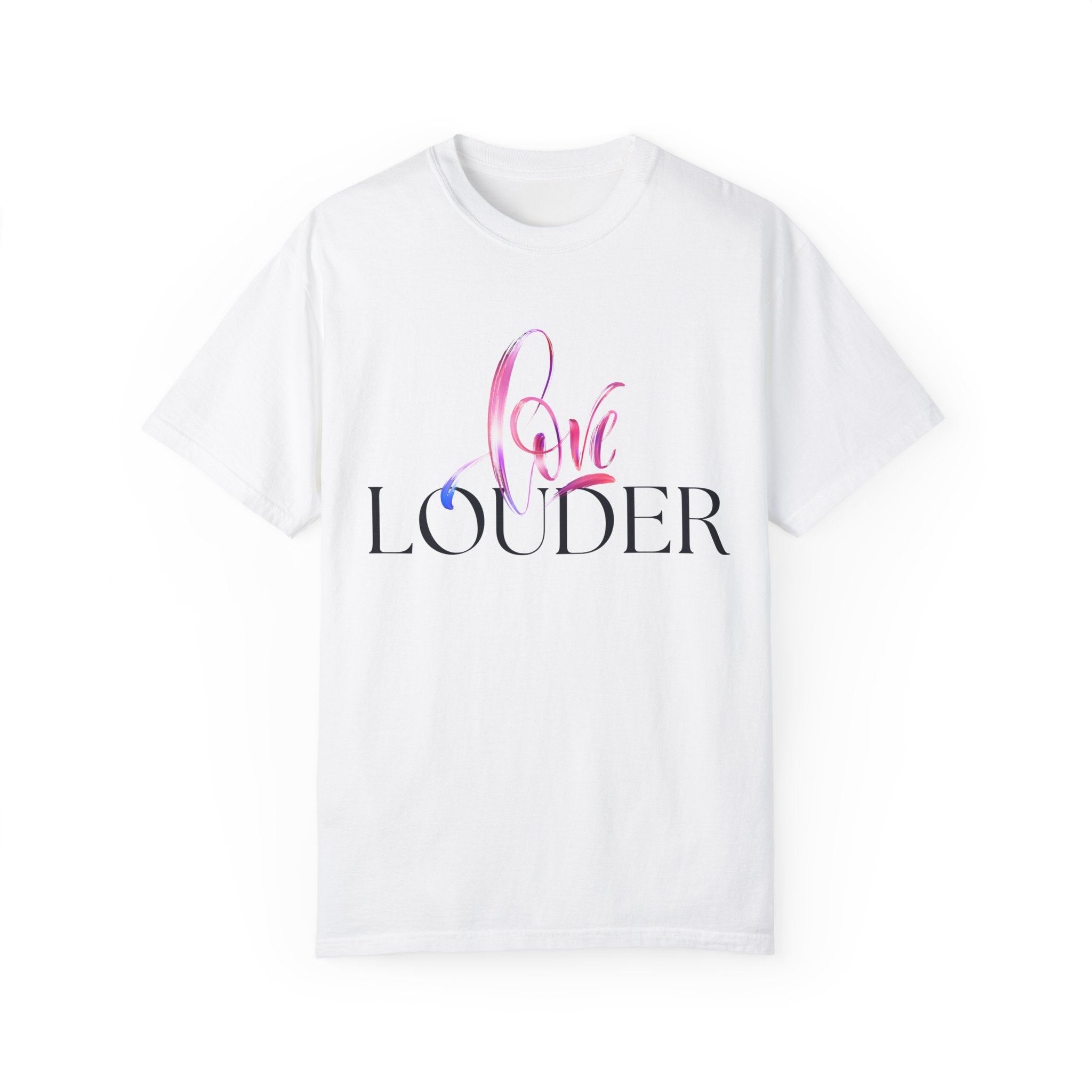 Love Louder Unisex Garment-Dyed T-Shirt – Express Yourself with Style