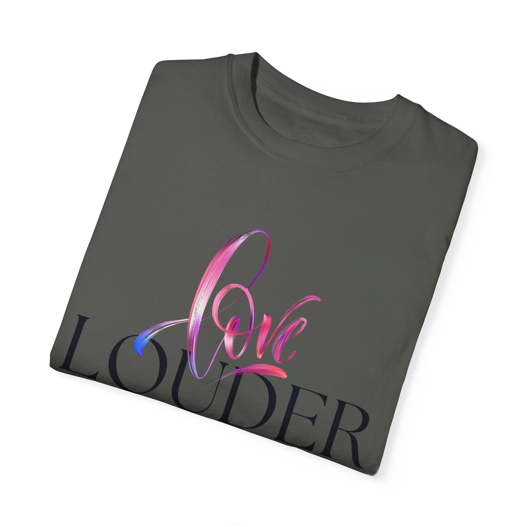Love Louder Unisex Garment-Dyed T-Shirt – Express Yourself with Style