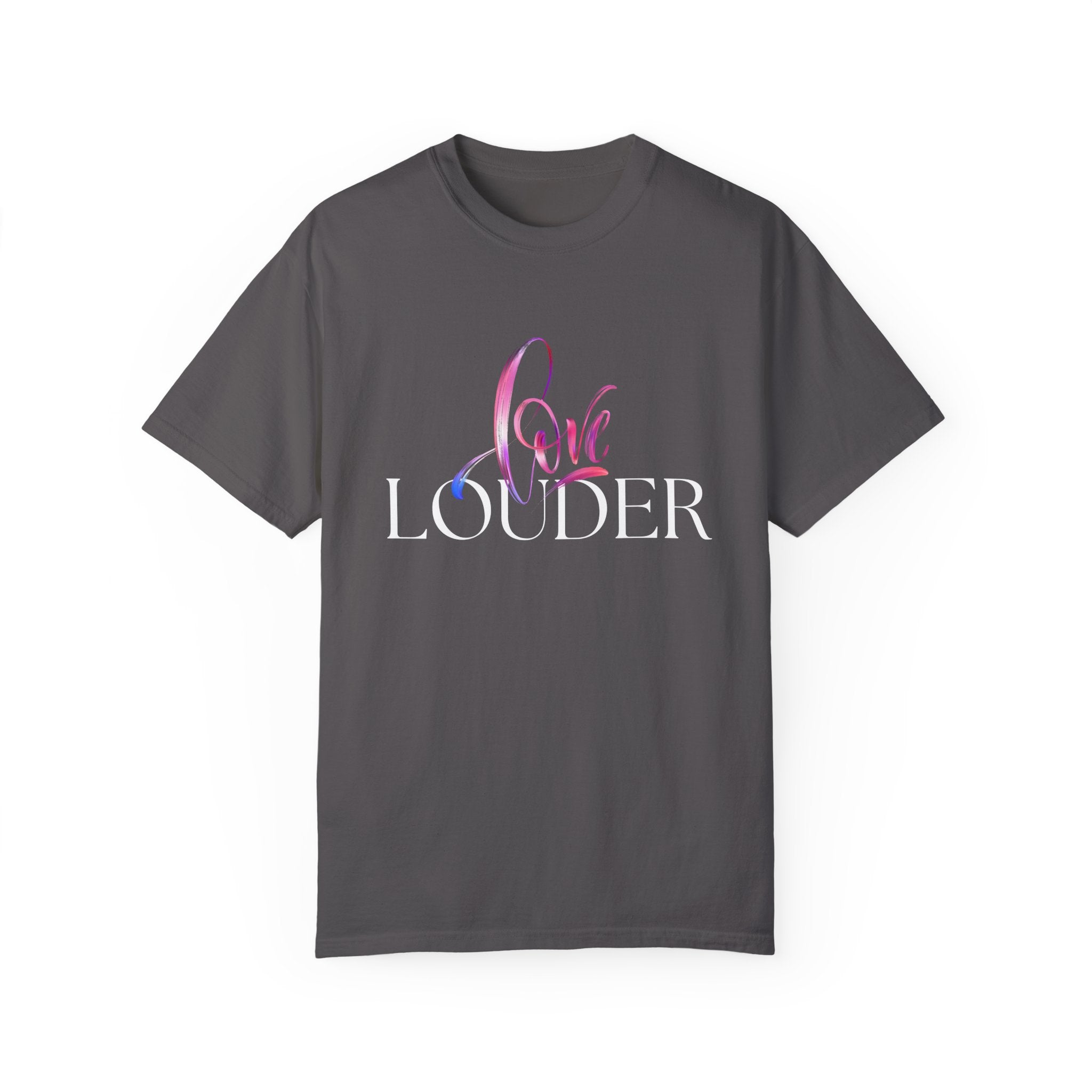Love Louder Unisex Garment-Dyed T-Shirt – Express Yourself with Style