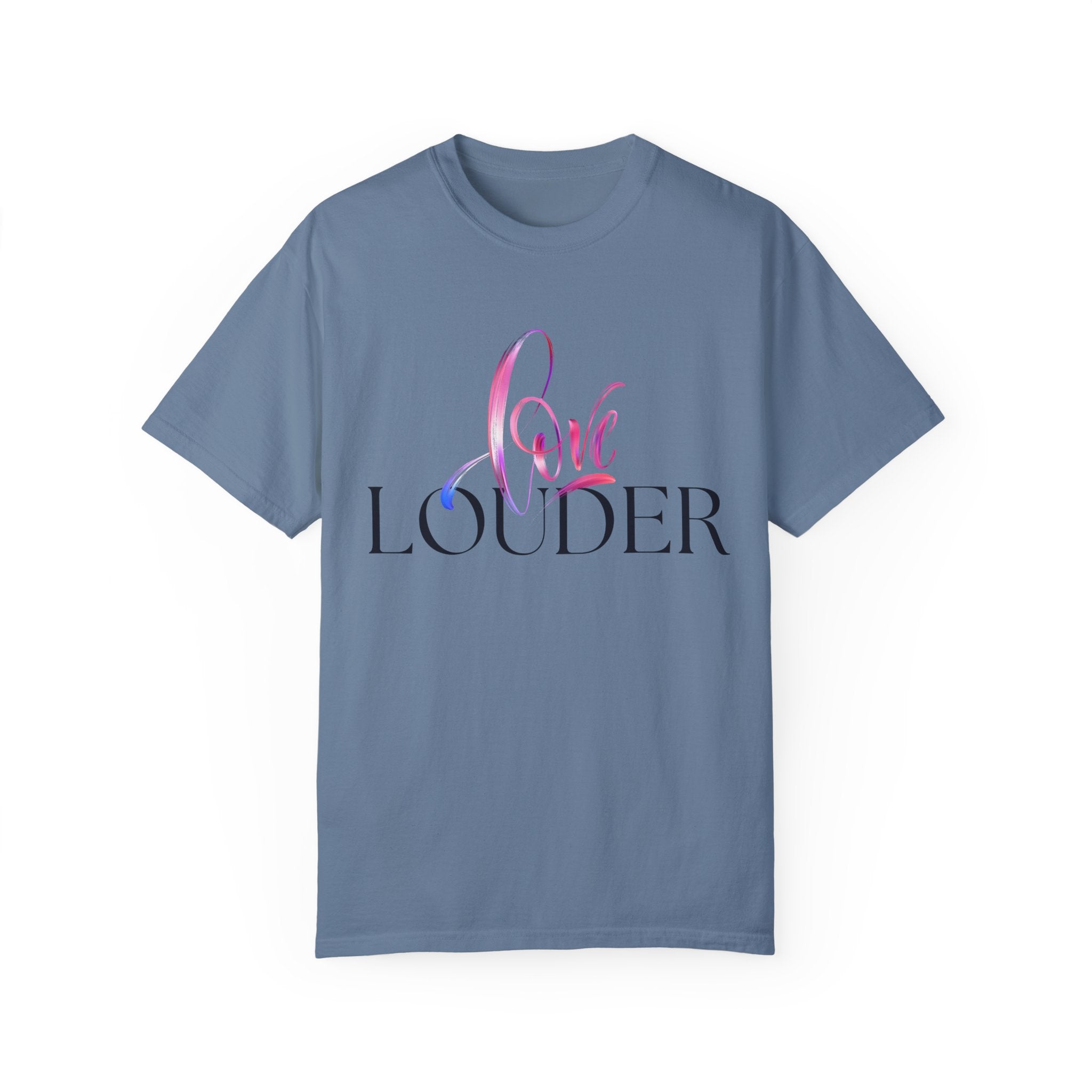Love Louder Unisex Garment-Dyed T-Shirt – Express Yourself with Style
