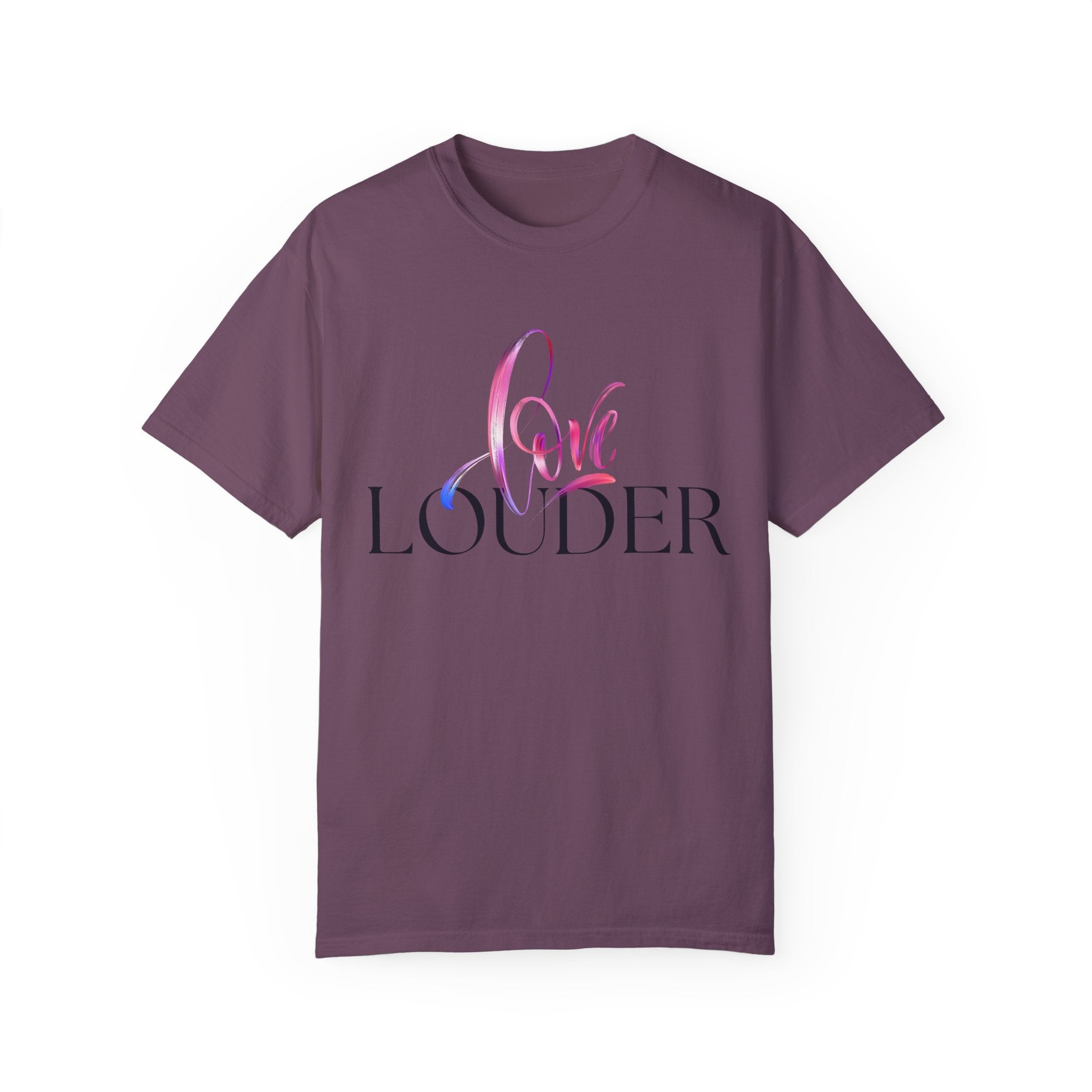 Love Louder Unisex Garment-Dyed T-Shirt – Express Yourself with Style
