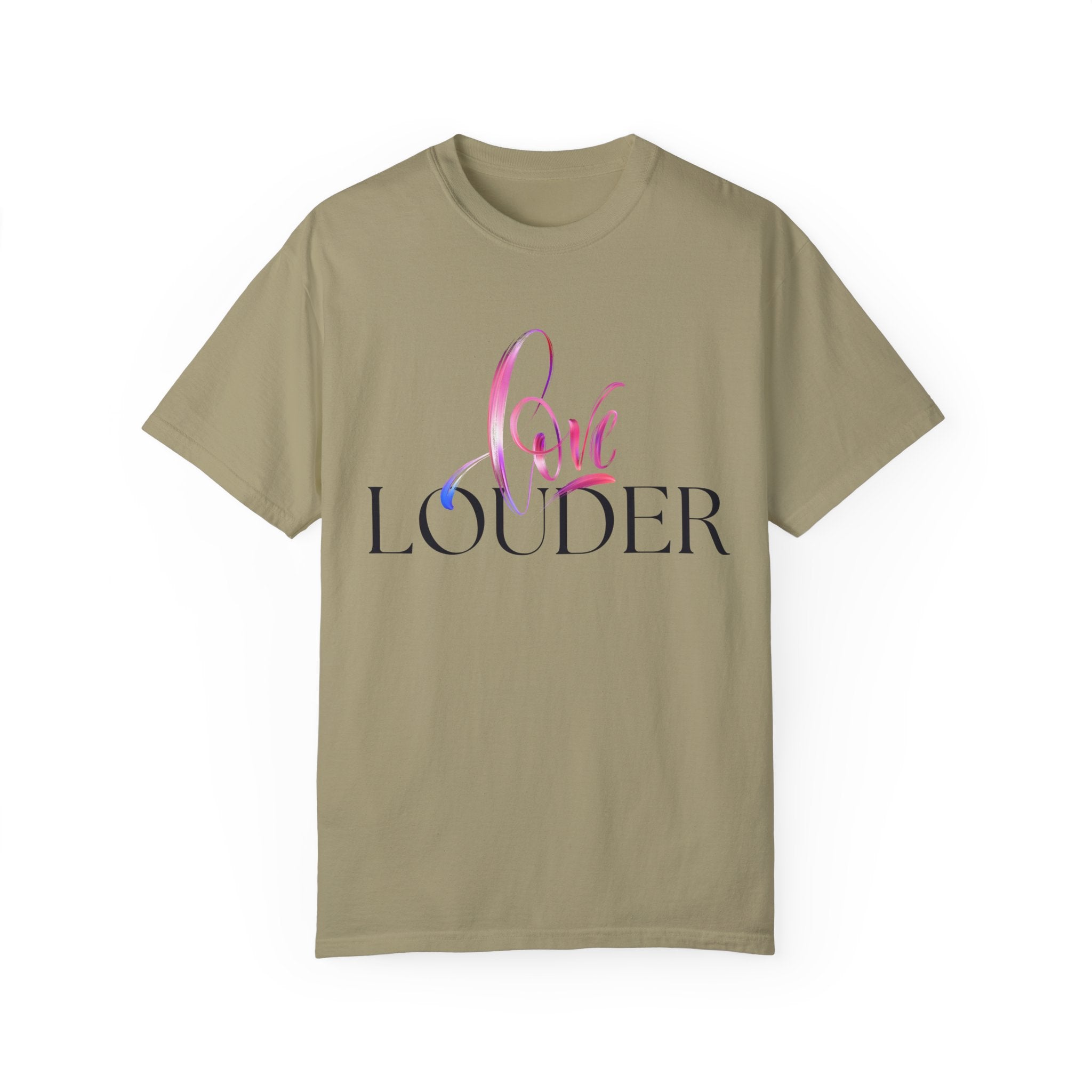 Love Louder Unisex Garment-Dyed T-Shirt – Express Yourself with Style