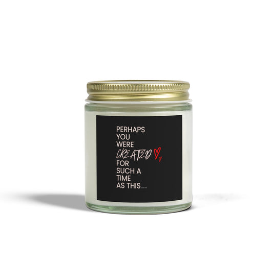 Scented Candles - " Perhaps You Were Created", Coconut Apricot Wax (4oz, 9oz)
