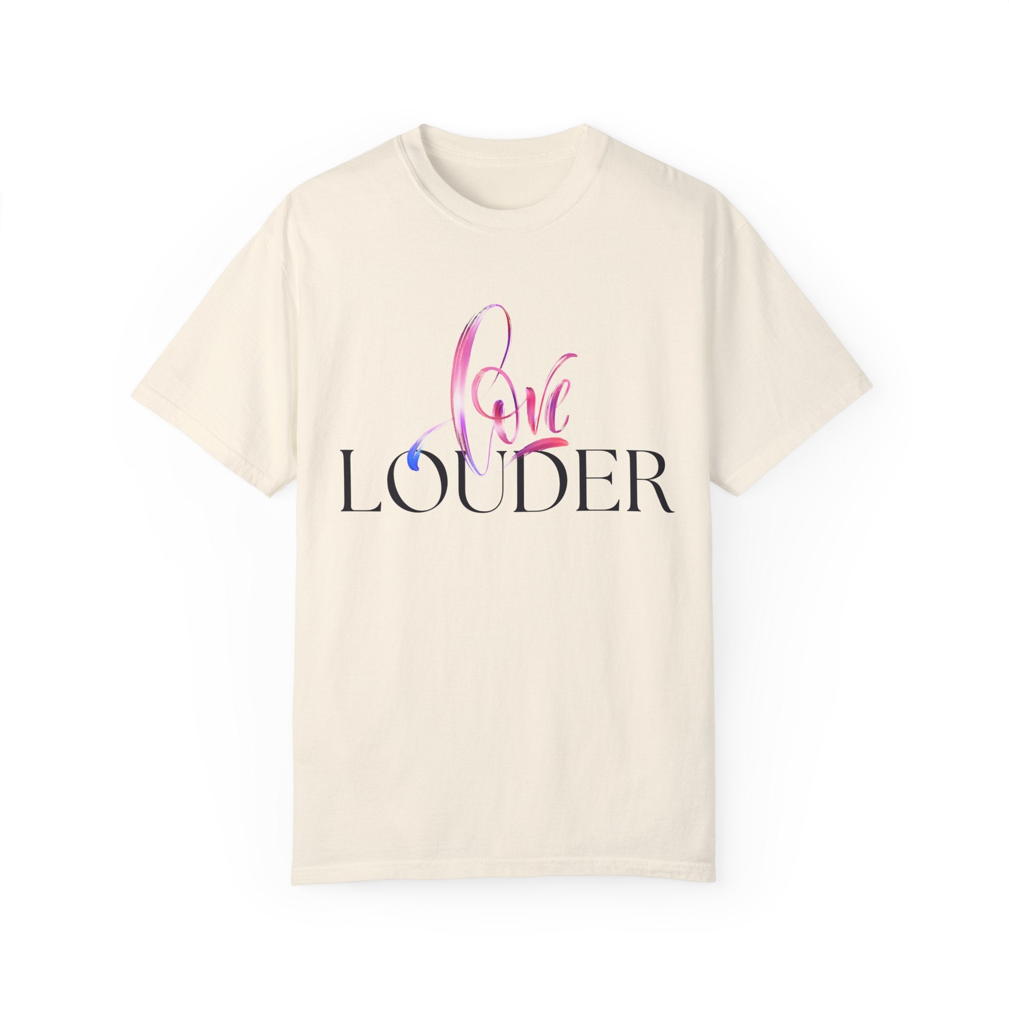 Love Louder Unisex Garment-Dyed T-Shirt – Express Yourself with Style