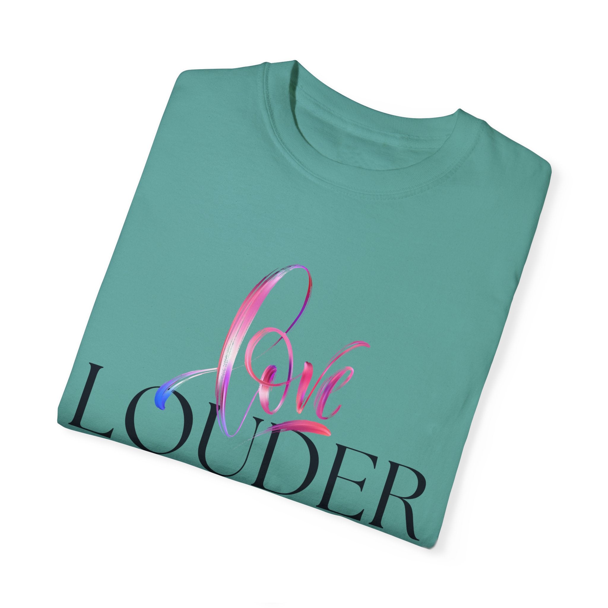 Love Louder Unisex Garment-Dyed T-Shirt – Express Yourself with Style
