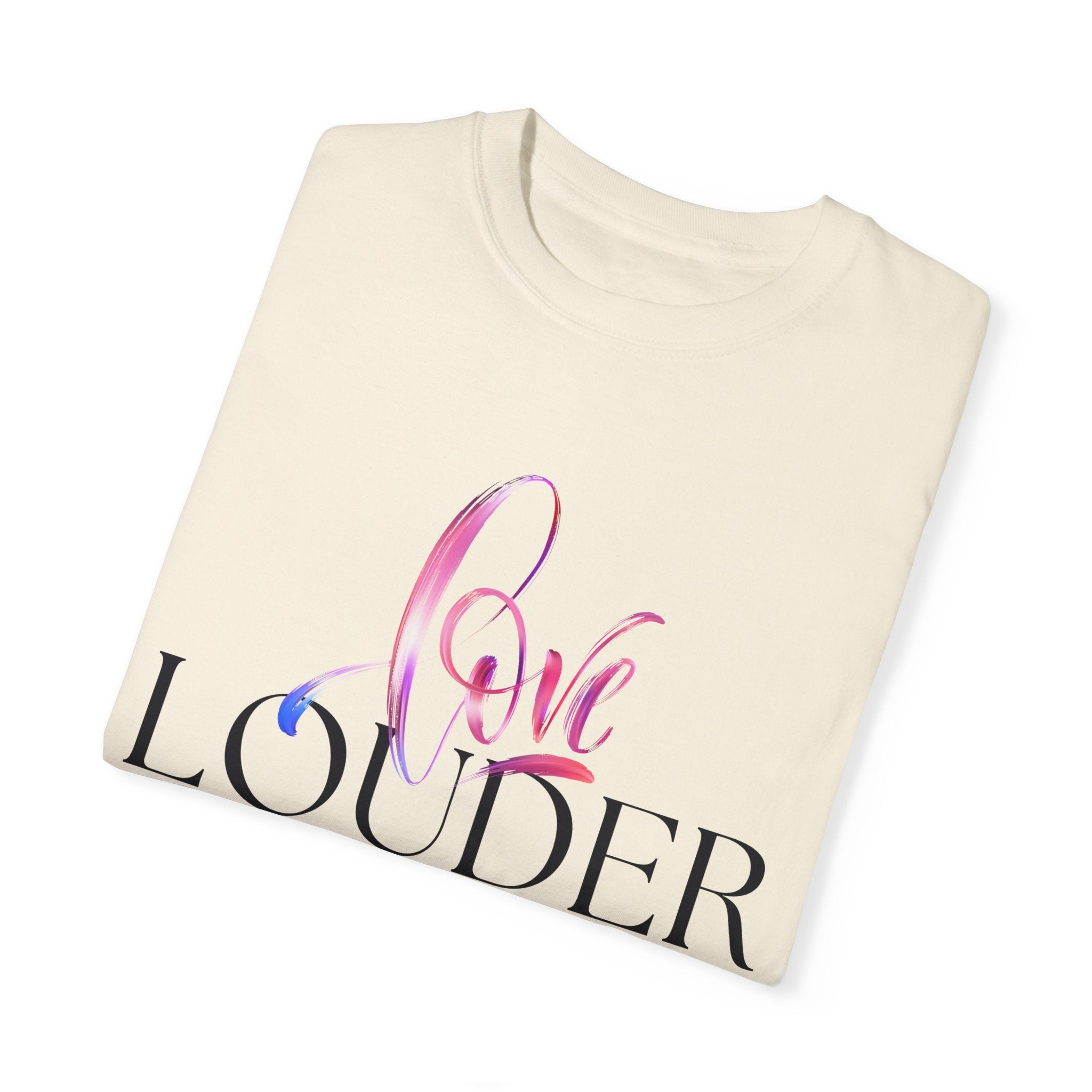Love Louder Unisex Garment-Dyed T-Shirt – Express Yourself with Style