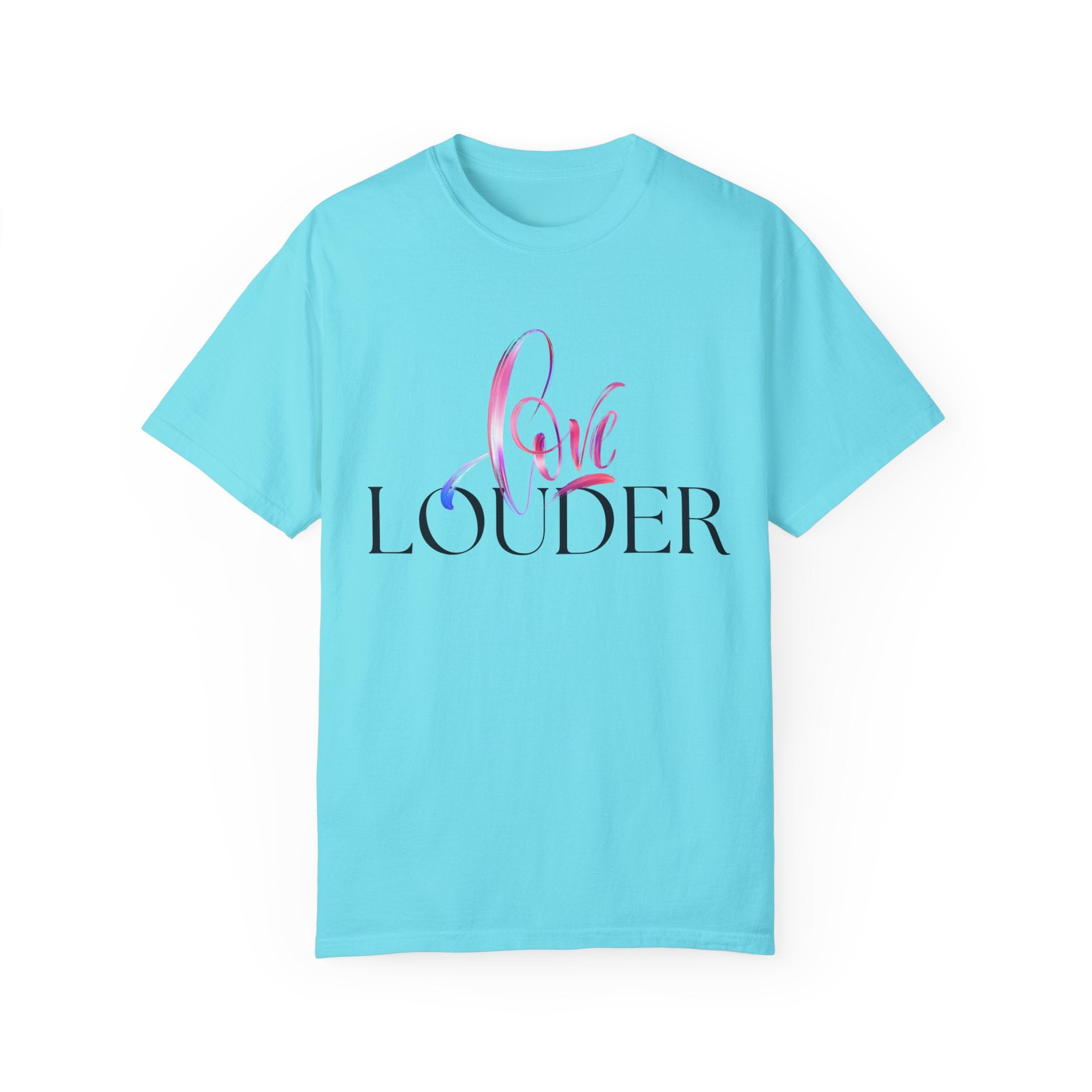 Love Louder Unisex Garment-Dyed T-Shirt – Express Yourself with Style