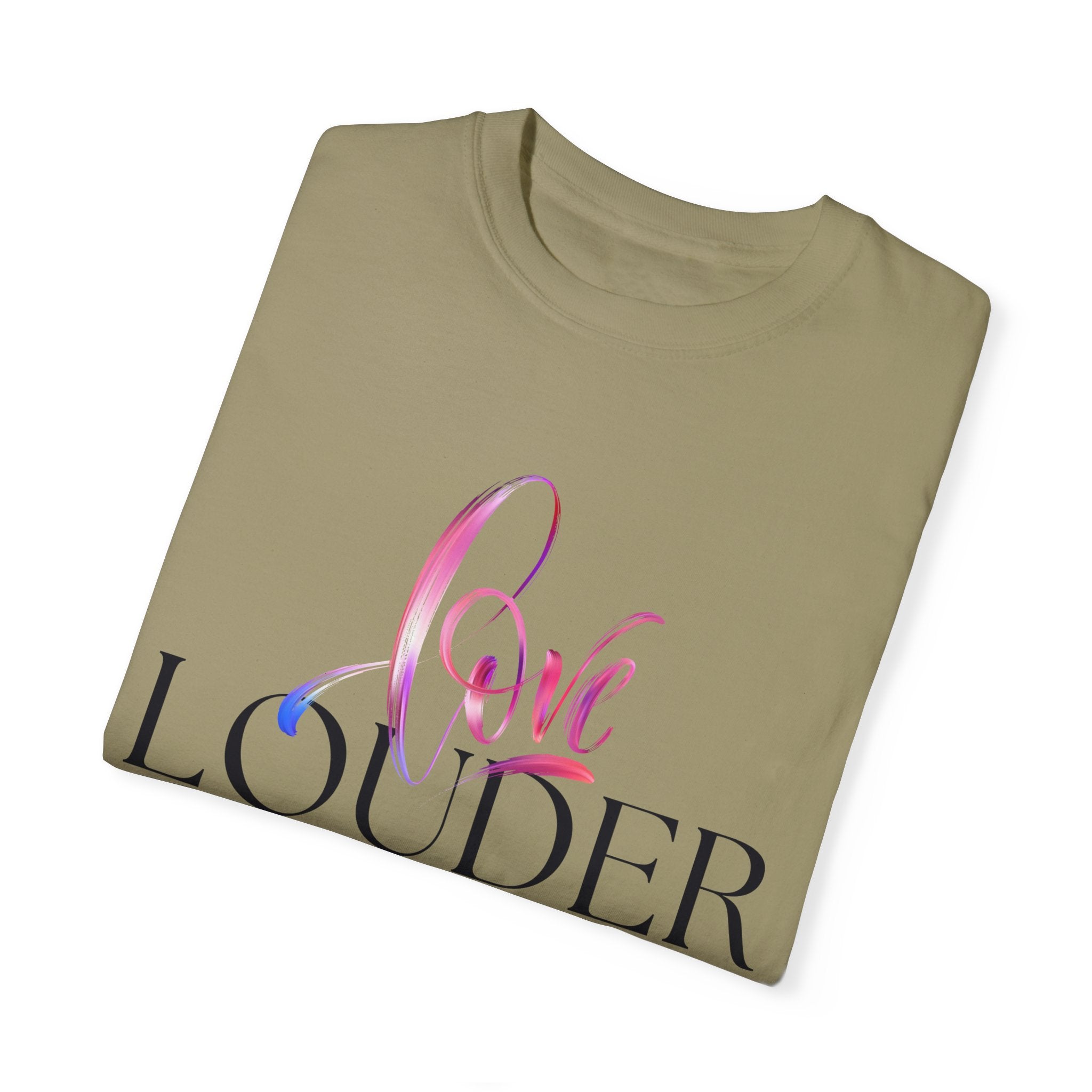 Love Louder Unisex Garment-Dyed T-Shirt – Express Yourself with Style