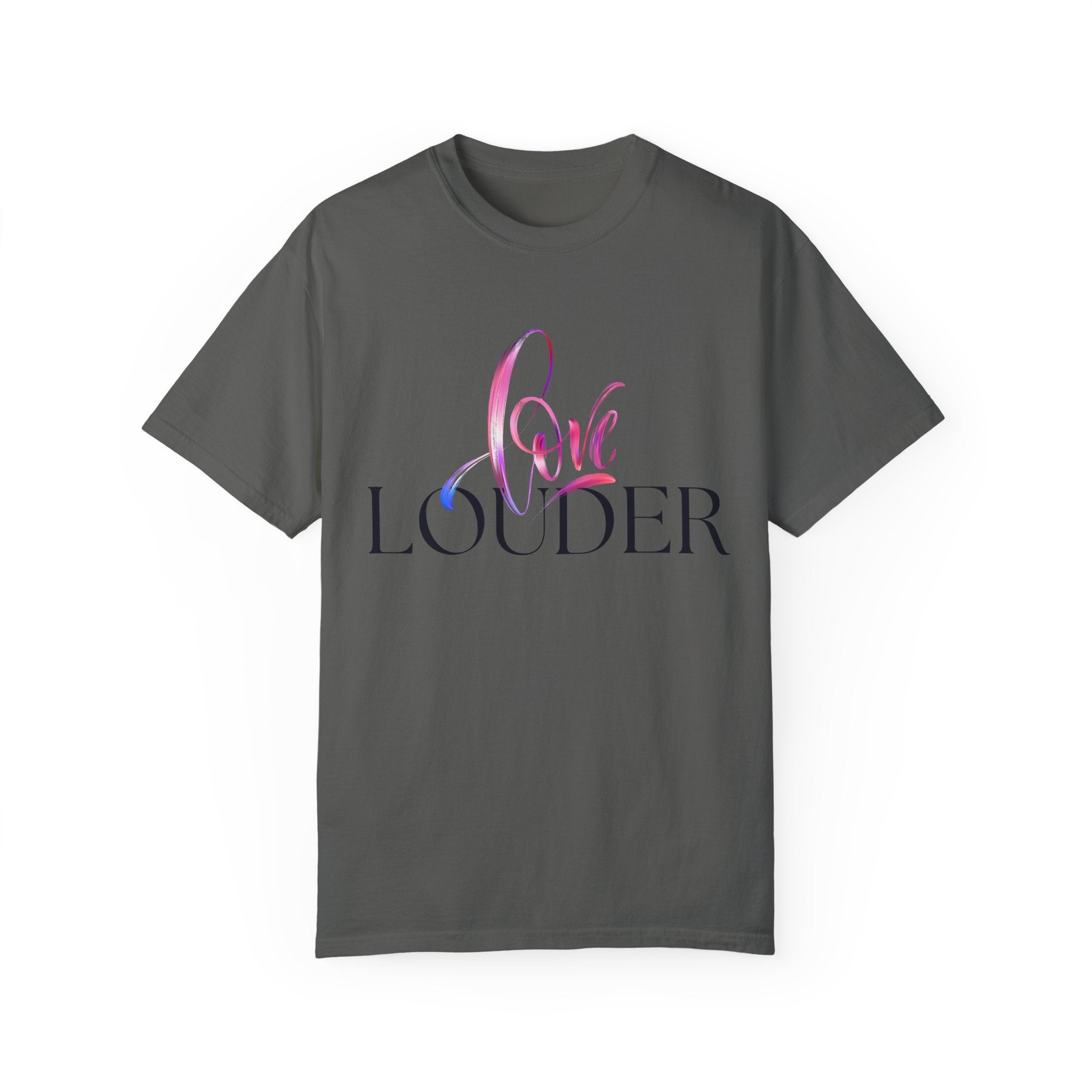 Love Louder Unisex Garment-Dyed T-Shirt – Express Yourself with Style