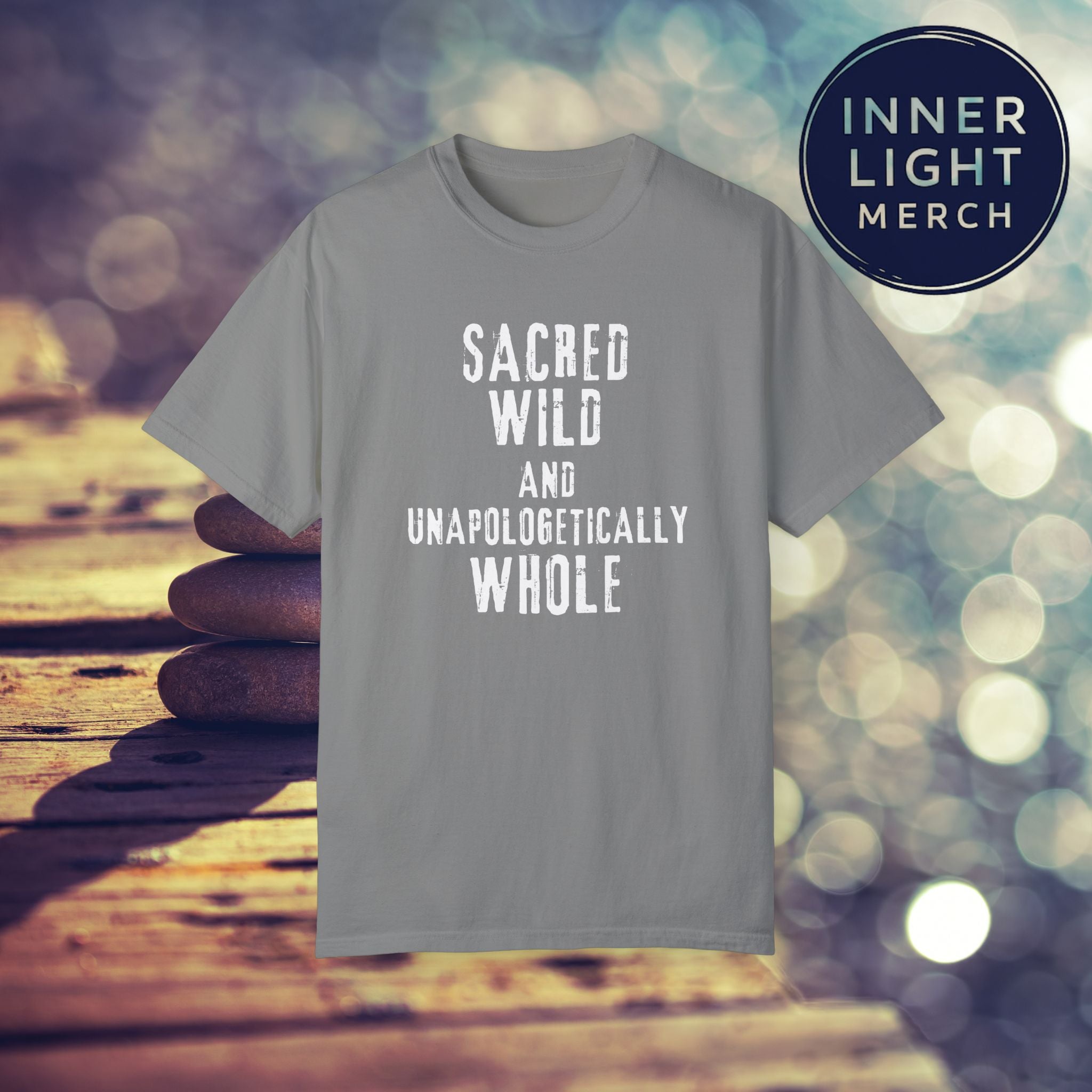 Garment-Dyed T-shirt with SACRED WILD AND UNAPOLOGETICALLY WHOLE Design