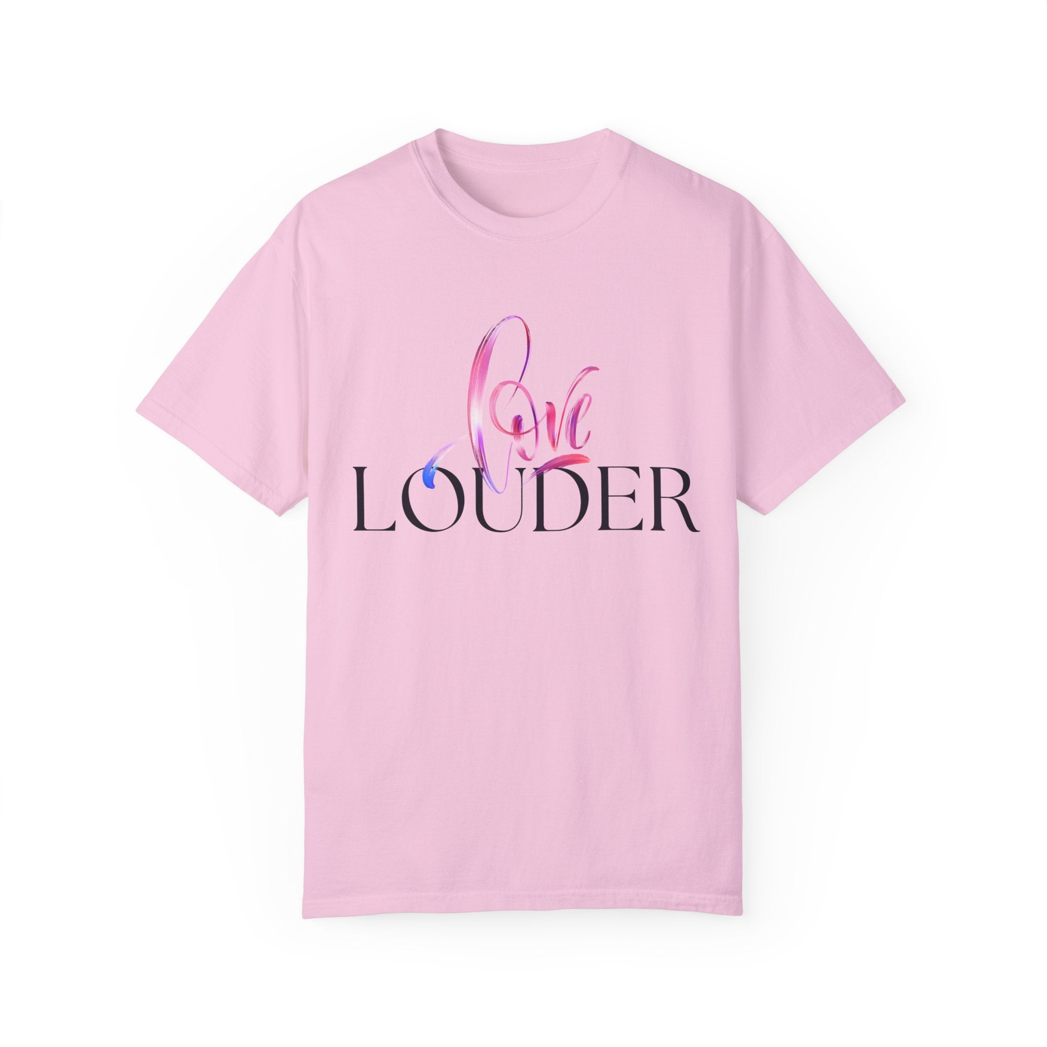 Love Louder Unisex Garment-Dyed T-Shirt – Express Yourself with Style