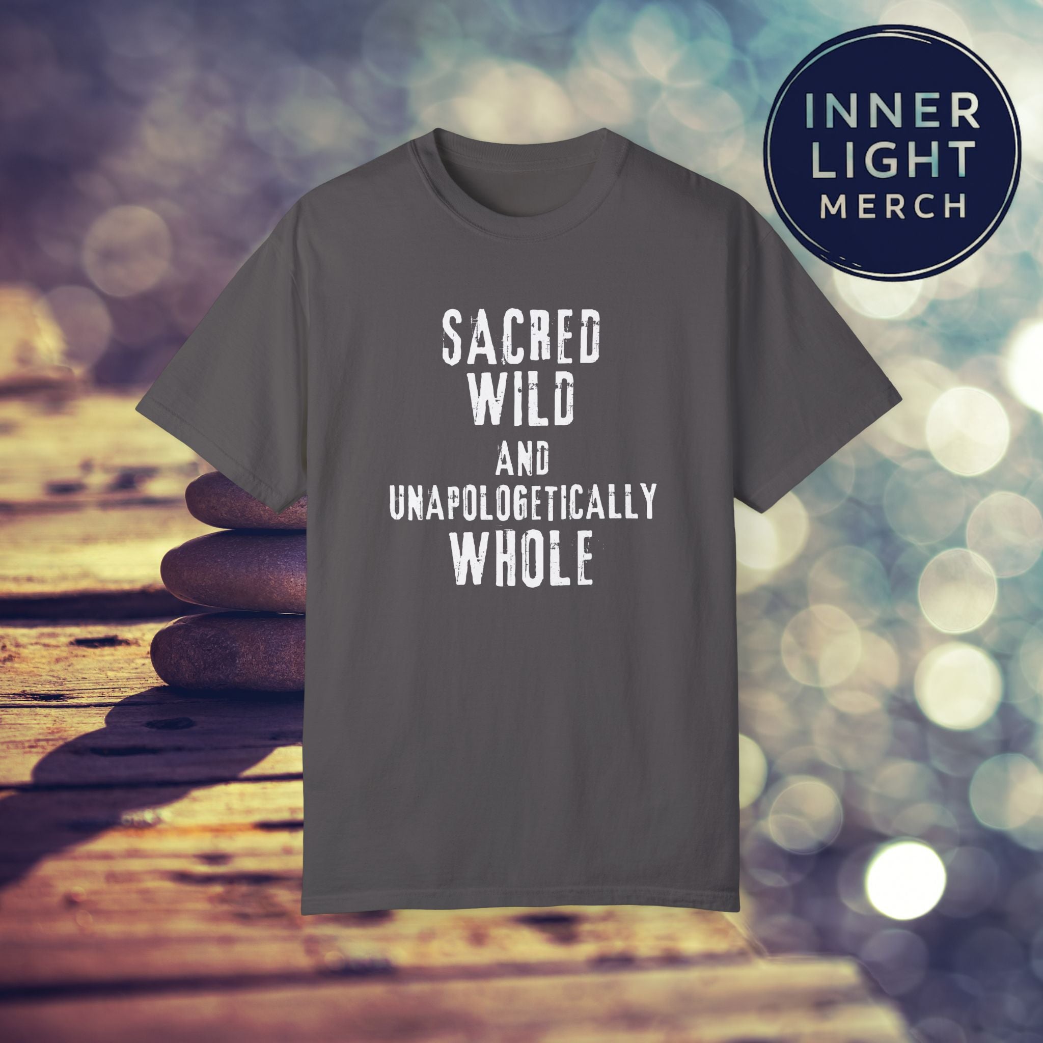 Garment-Dyed T-shirt with SACRED WILD AND UNAPOLOGETICALLY WHOLE Design