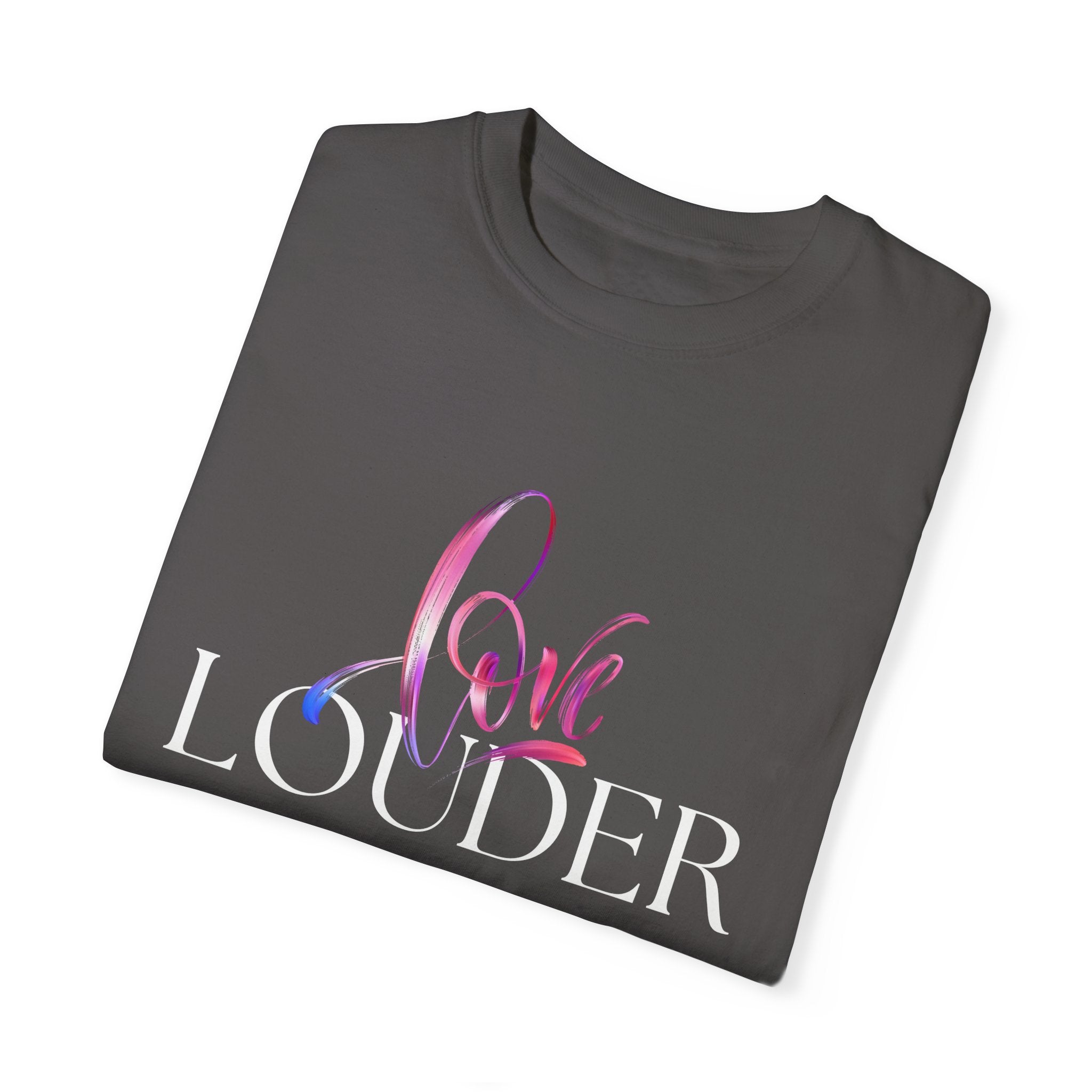 Love Louder Unisex Garment-Dyed T-Shirt – Express Yourself with Style