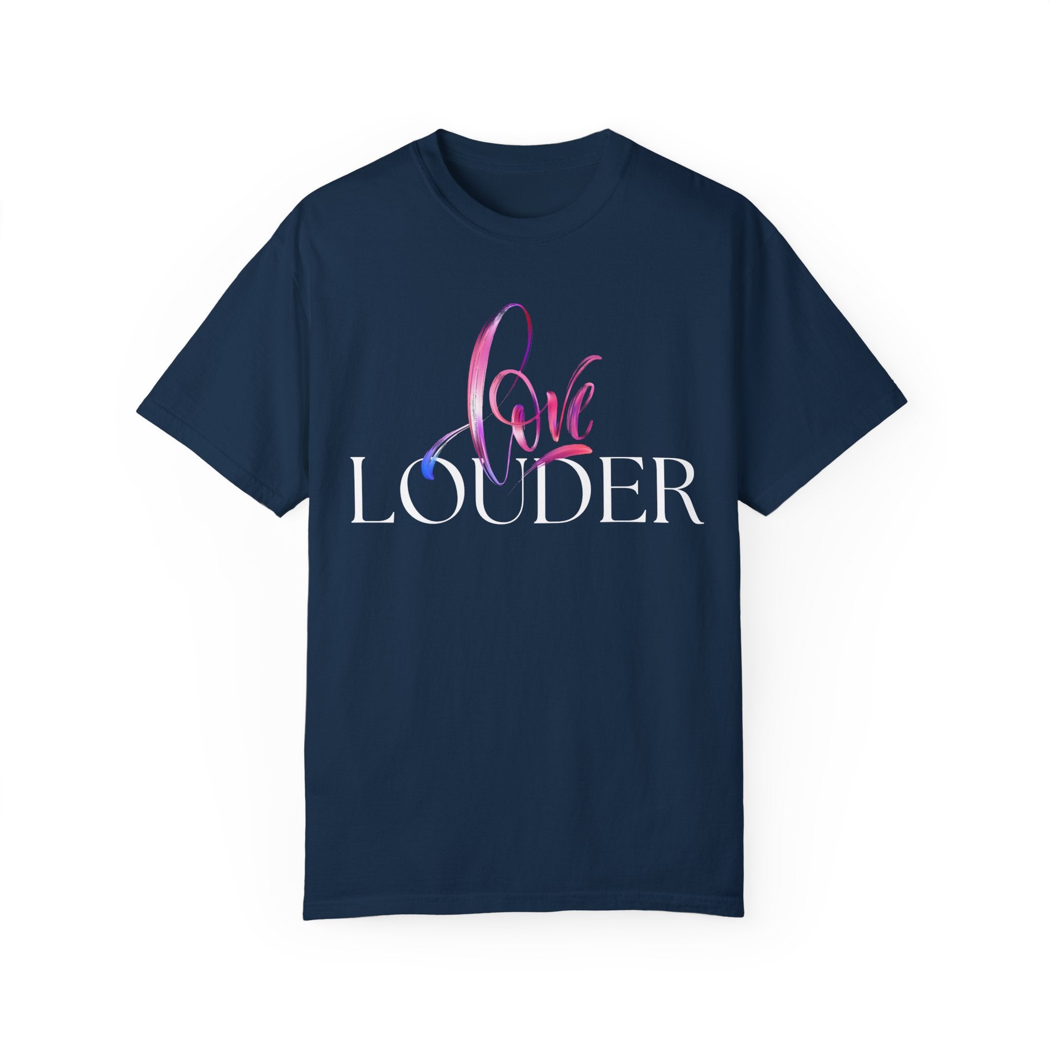 Love Louder Unisex Garment-Dyed T-Shirt – Express Yourself with Style