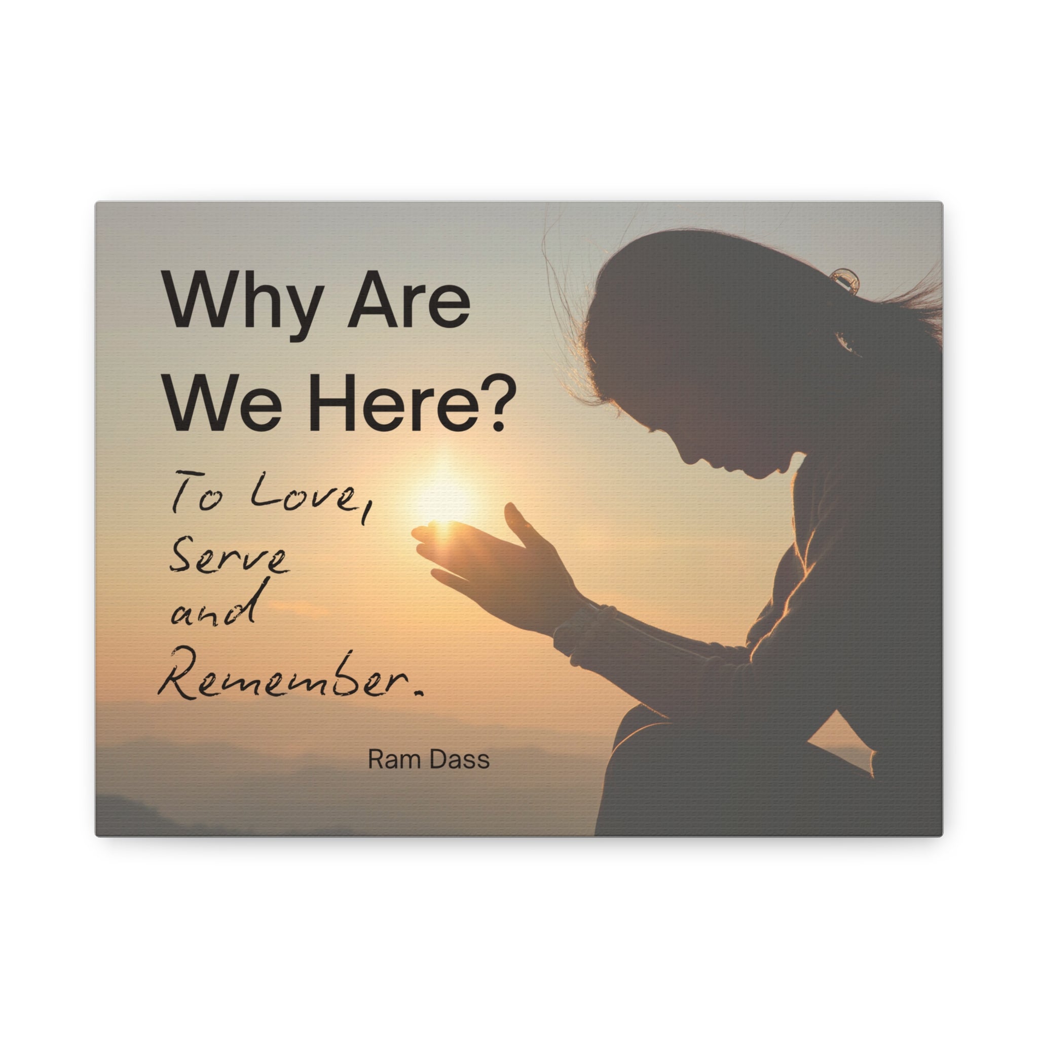 Canvas Wall Art - Ram Dass Quote: Why Are We Here To Love, Serve, and Remember