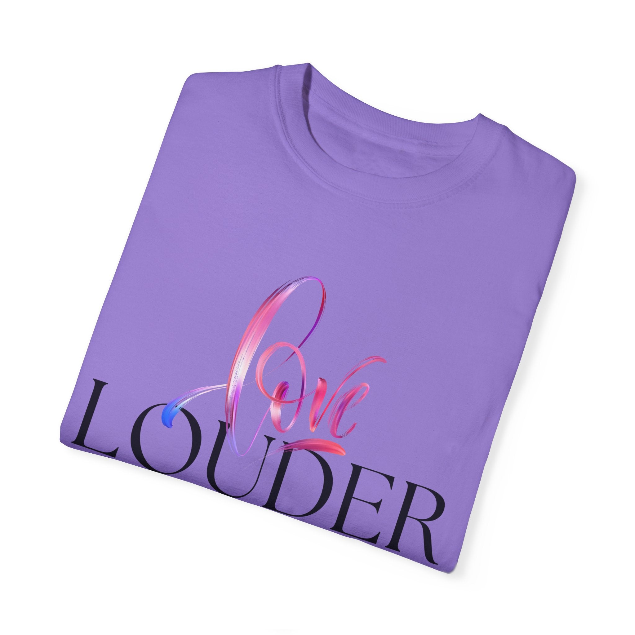 Love Louder Unisex Garment-Dyed T-Shirt – Express Yourself with Style