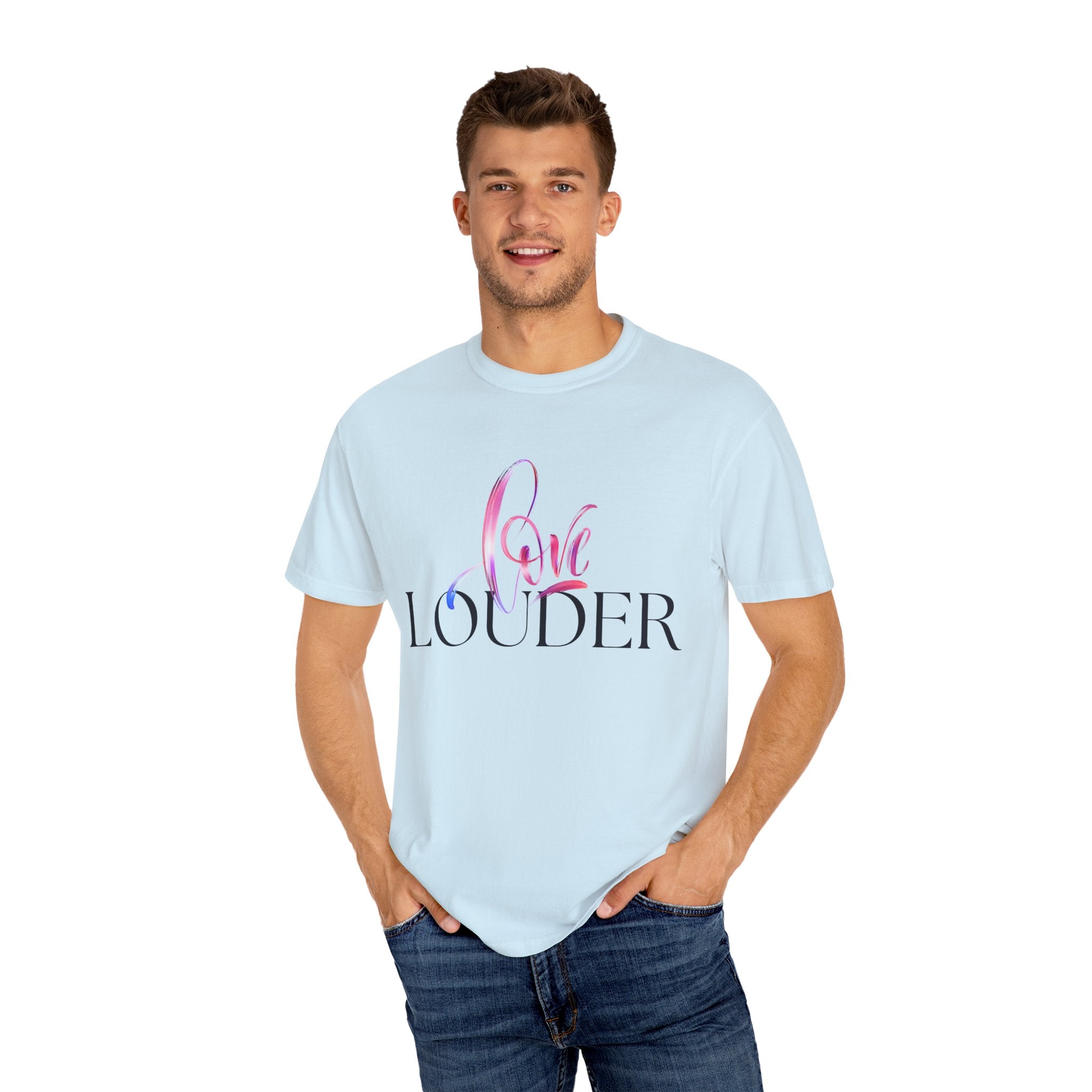 Love Louder Unisex Garment-Dyed T-Shirt – Express Yourself with Style