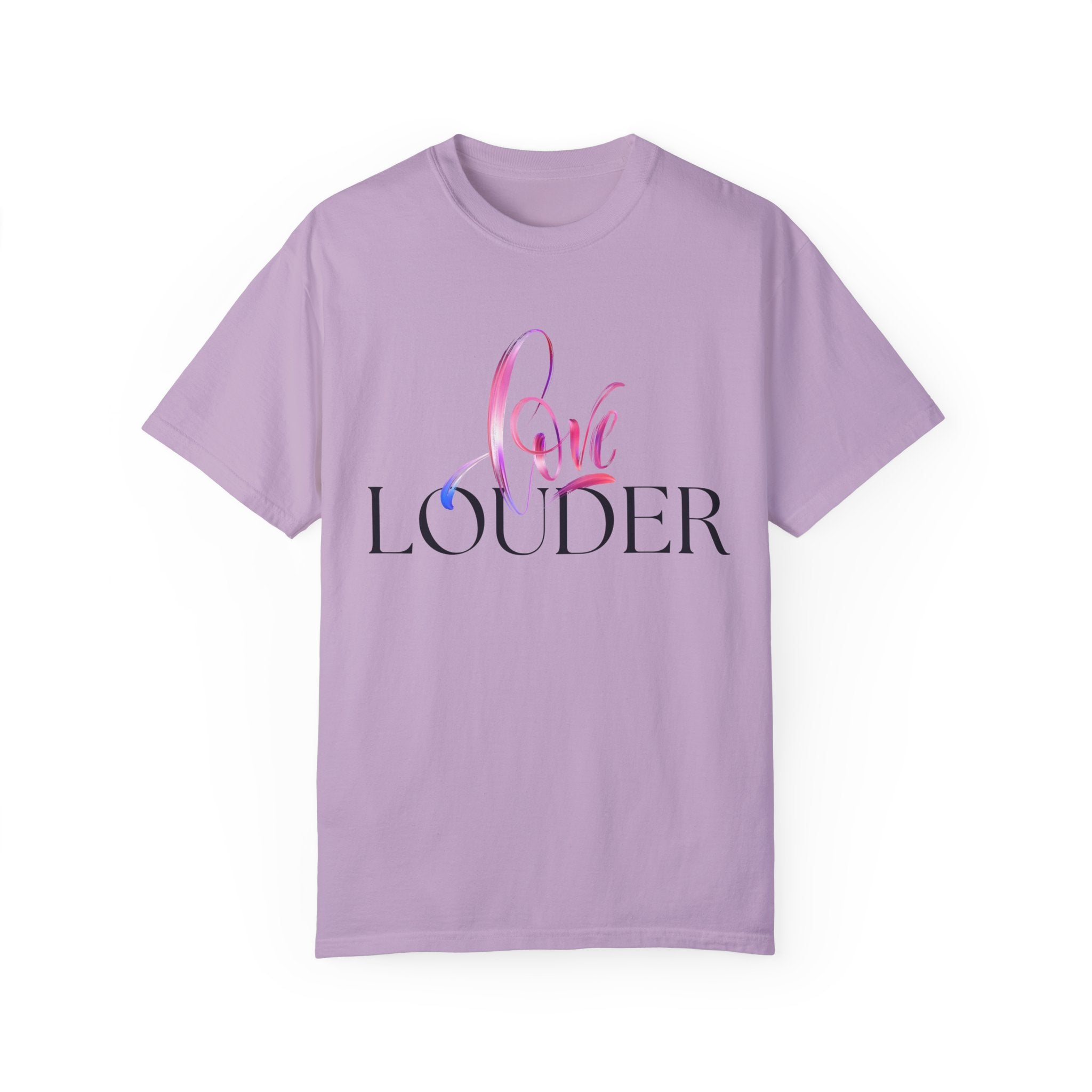 Love Louder Unisex Garment-Dyed T-Shirt – Express Yourself with Style
