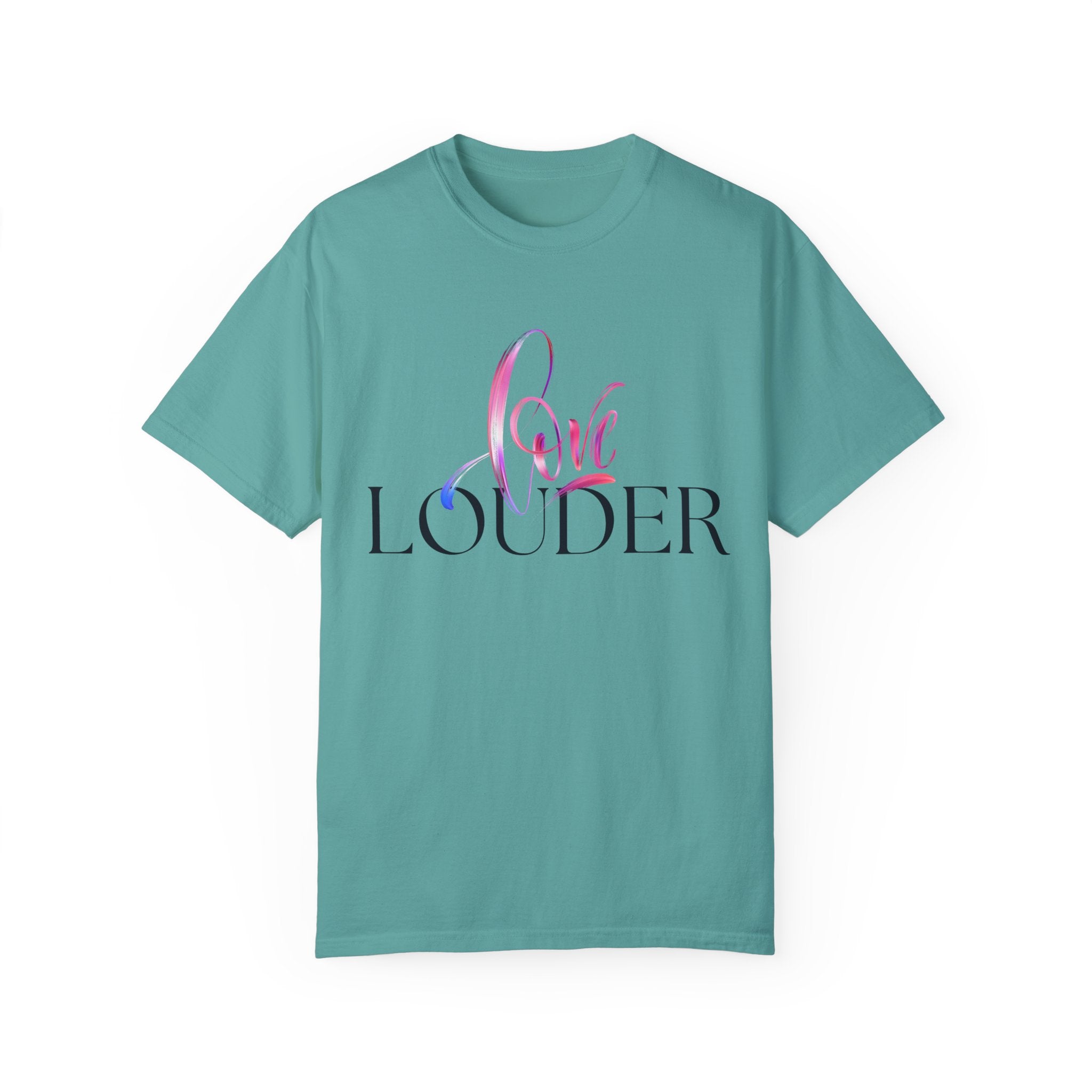 Love Louder Unisex Garment-Dyed T-Shirt – Express Yourself with Style