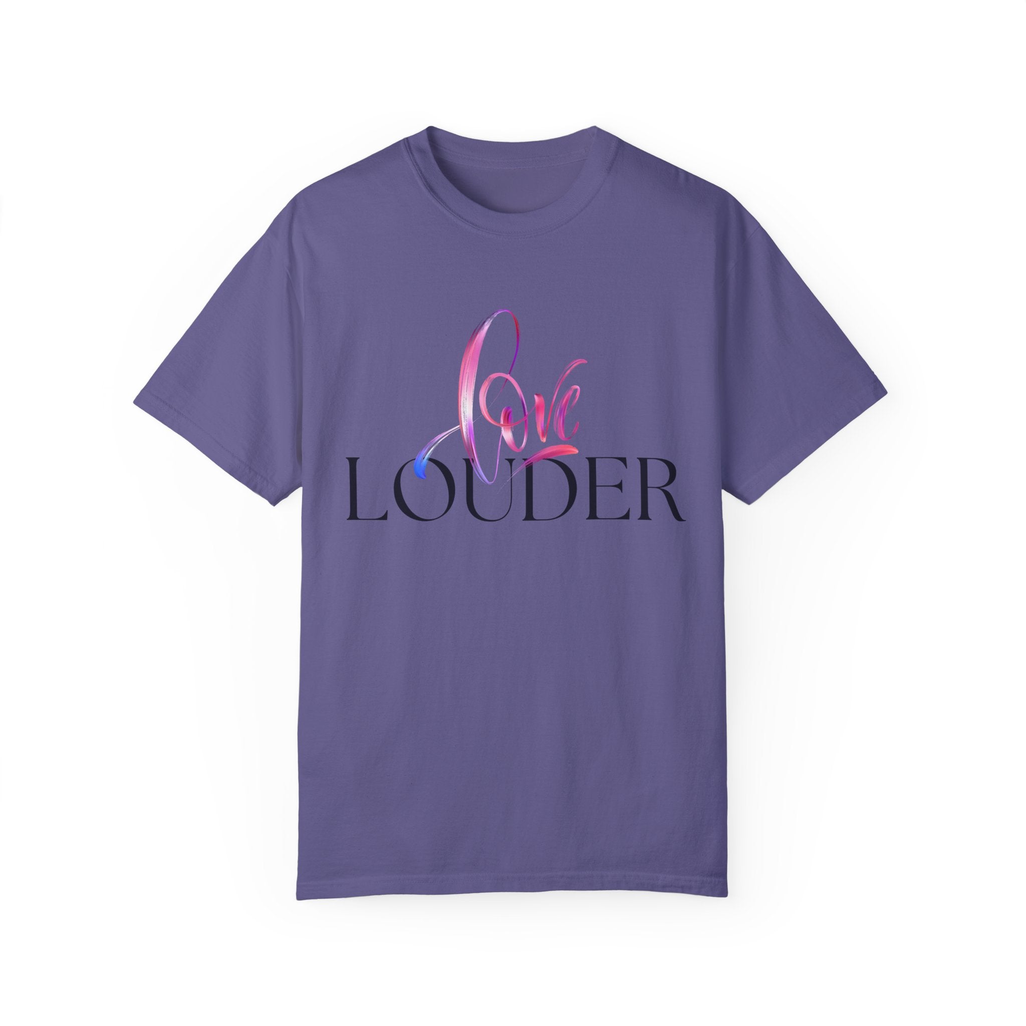 Love Louder Unisex Garment-Dyed T-Shirt – Express Yourself with Style