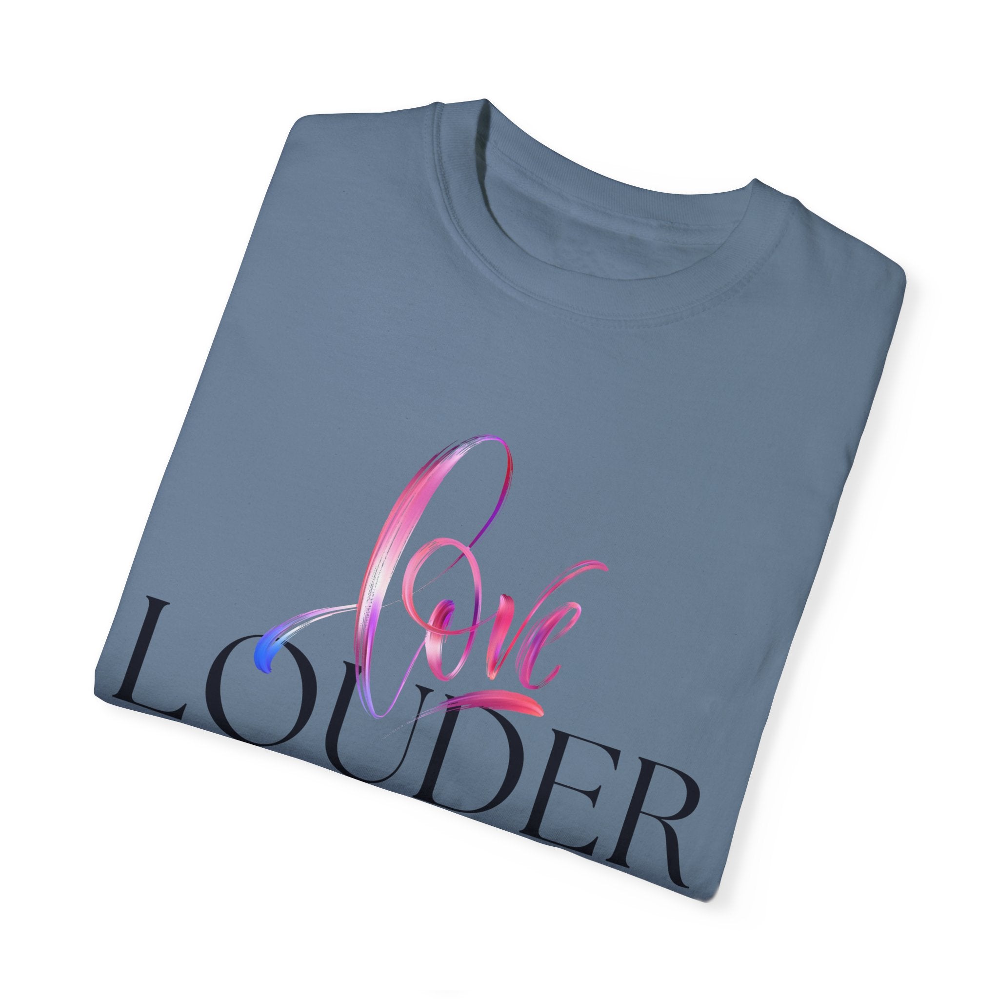 Love Louder Unisex Garment-Dyed T-Shirt – Express Yourself with Style